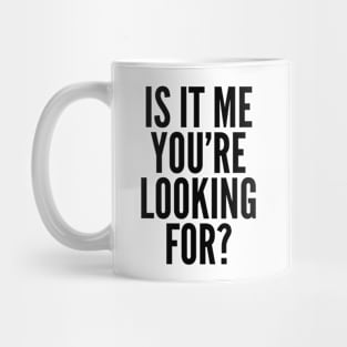 Is It Me You're Looking For? Mug